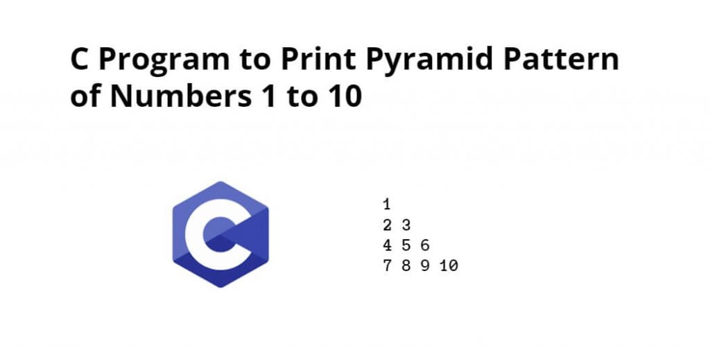 C Program to Print Pyramid Pattern of Numbers 1 to 10