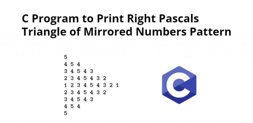 C Program to Print Right Pascals Triangle of Mirrored Numbers Pattern