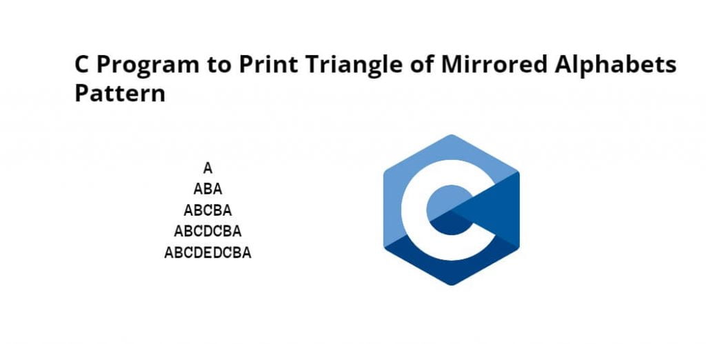 C Program to Print Triangle of Mirrored Alphabets Pattern