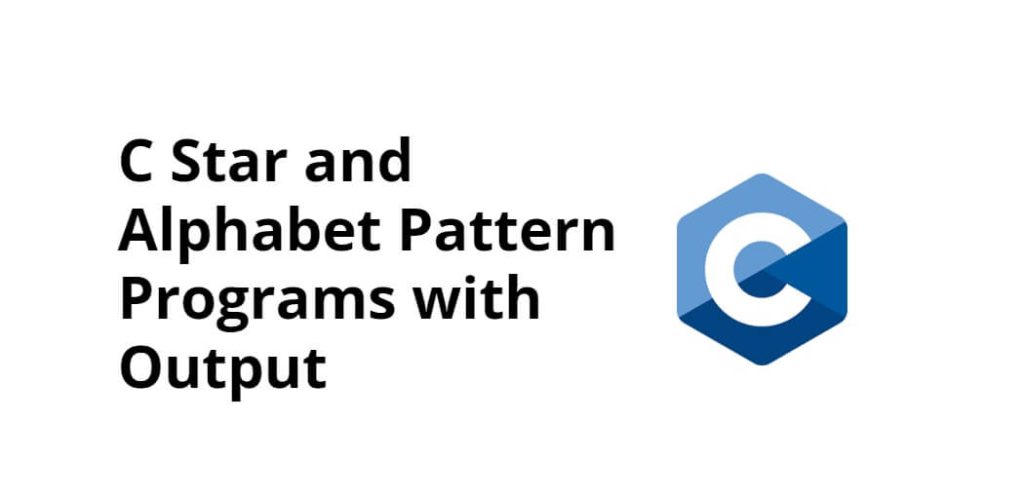 C Star and Alphabet Pattern Programs with Output