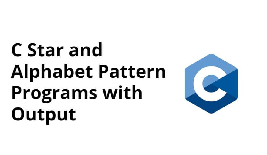 C Star and Alphabet Pattern Programs with Output