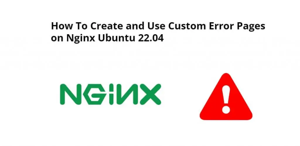 How To Create and Use Custom Error Pages on Nginx Ubuntu 22.04