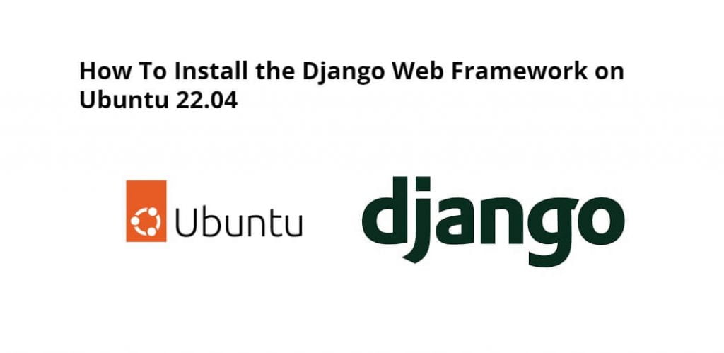 How To Install the Django Web Framework on Ubuntu 22.04