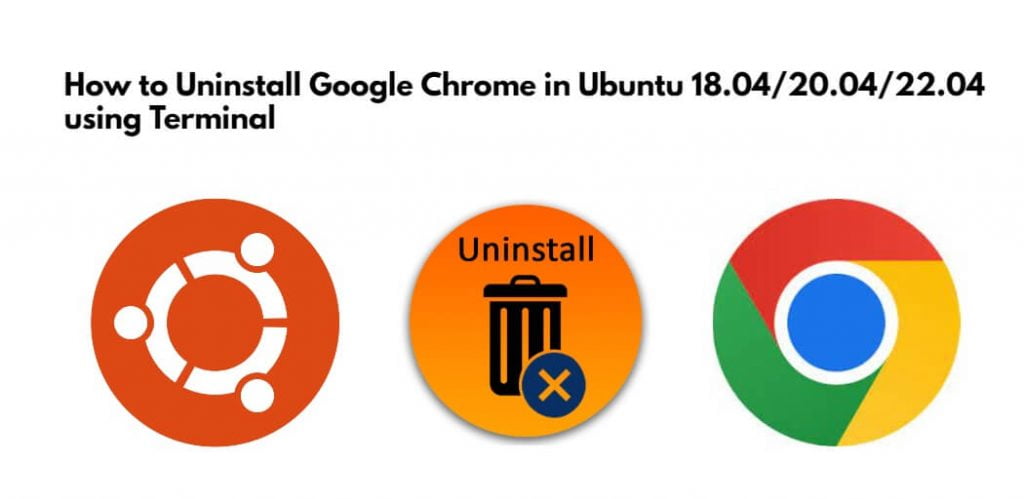 How to Uninstall Google Chrome in Ubuntu using Terminal
