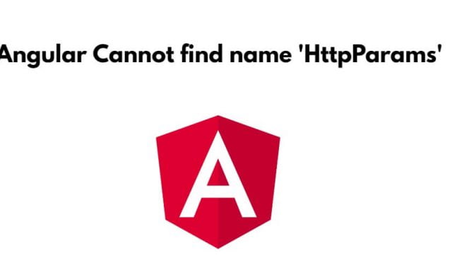 Angular Cannot find name ‘HttpParams’
