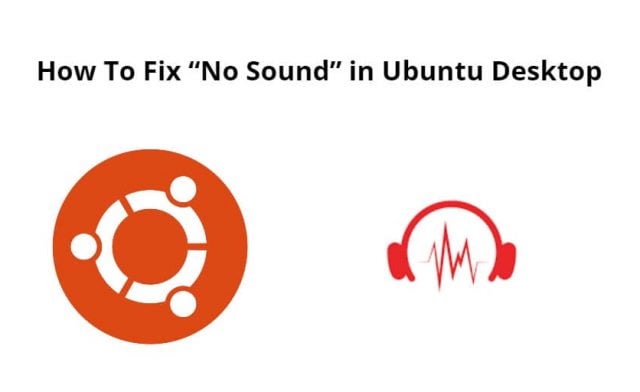 How To Fix “No Sound” in Ubuntu Desktop