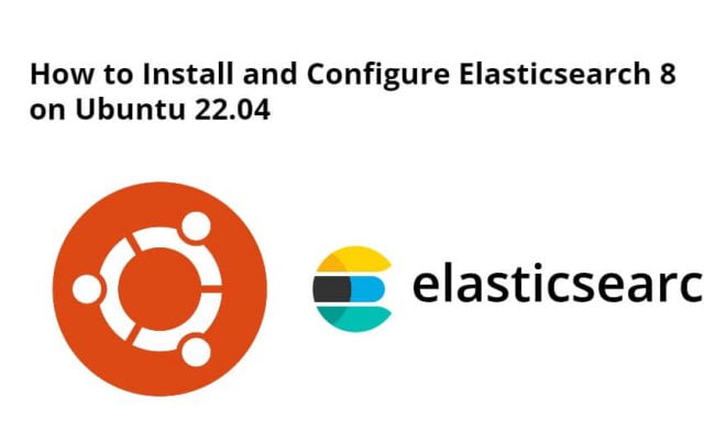 Install and Configure Elasticsearch 8 on Ubuntu 22.04 Command Line