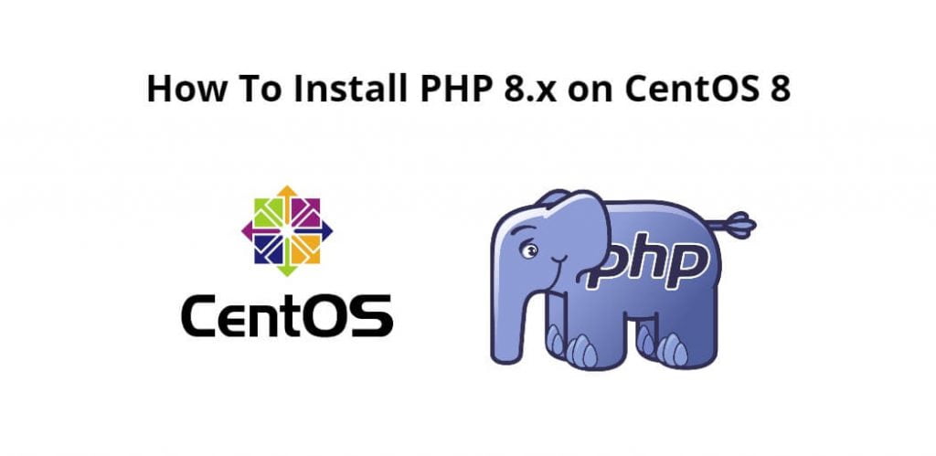 How To Install PHP 8.x on CentOS 8