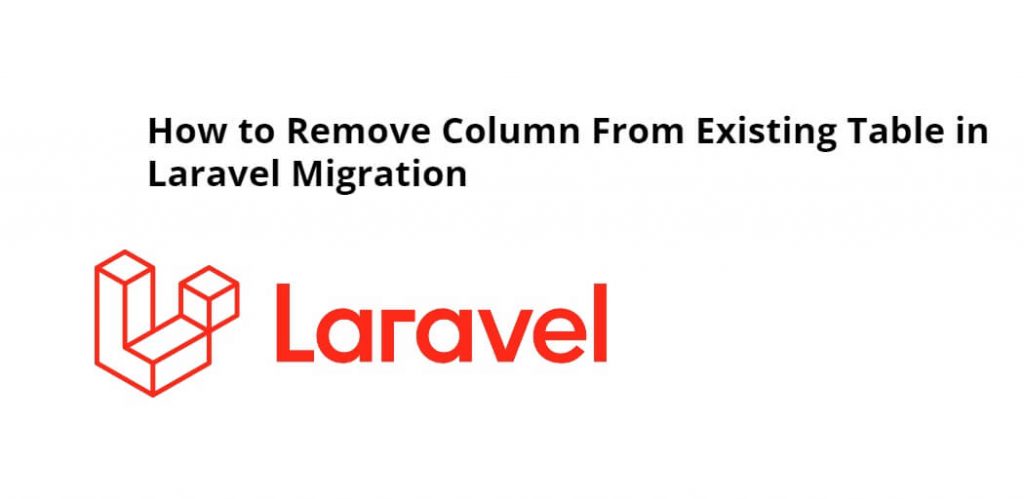 How to Remove Column From Existing Tables in Laravel Migration