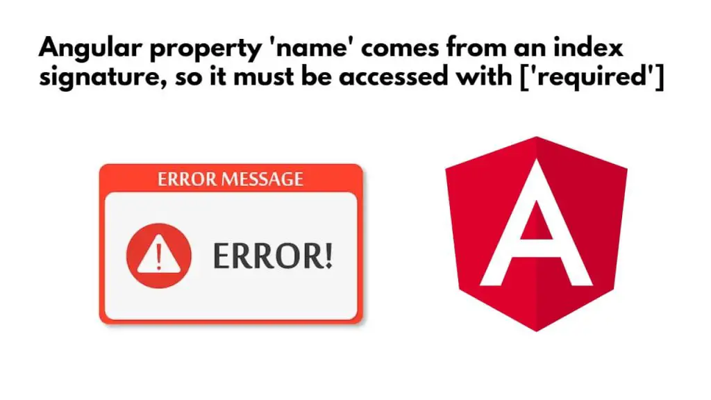Angular property ‘name’ comes from an index signature, so it must be accessed with [‘required’]