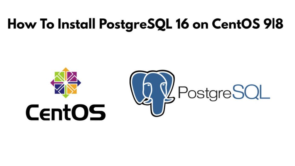 How To Install PostgreSQL 16 on CentOS 9|8