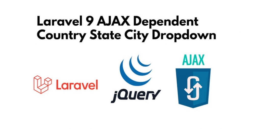 Laravel 9 Country State City Dropdown using Ajax Example