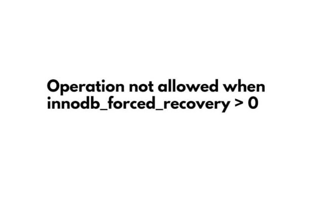 Operation not allowed when innodb_forced_recovery > 0
