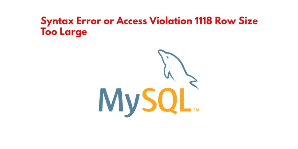 Syntax Error or Access Violation 1118 Row Size Too Large