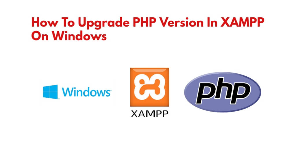 How To Upgrade PHP Version In XAMPP On Windows
