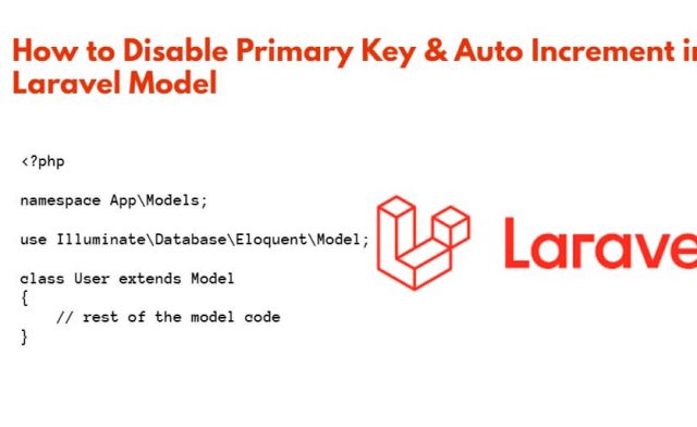 How to Disable Primary Key & Auto_Increment in Laravel Model