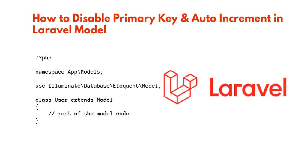 How to Disable Primary Key & Auto_Increment in Laravel Model