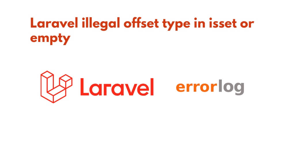 Illegal offset type in isset or empty Laravel