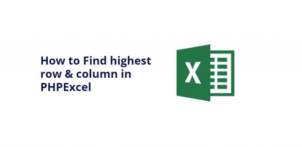 How to Find highest row & column in PHPExcel
