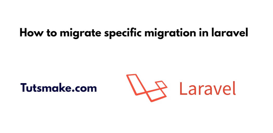 Run Specific Migration In Laravel Tuts Make run-specific-migration-in-laravel-tuts-make