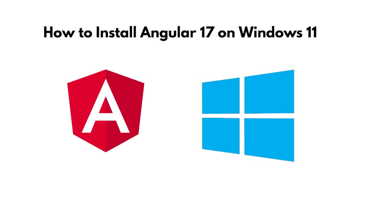 How to Install Angular 17 on Windows 11