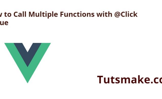 How to Call Multiple Functions with @Click in Vue?