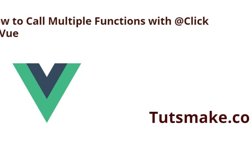 How to Call Multiple Functions with @Click in Vue?