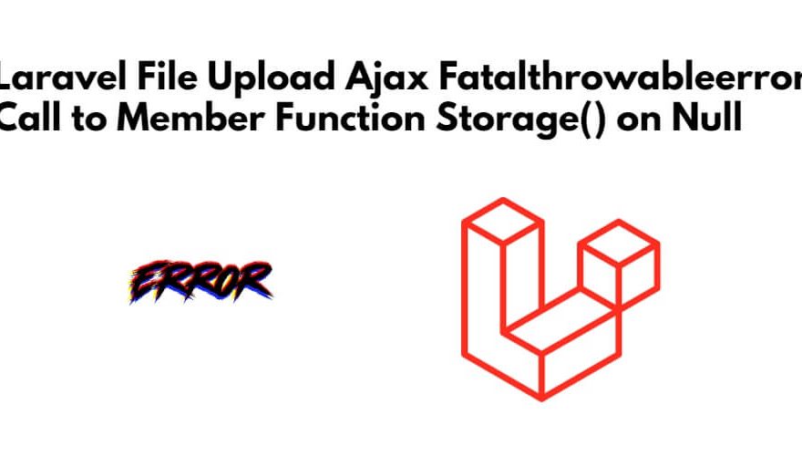 Laravel File Upload Ajax Fatalthrowableerror Call to Member Function Storage() on Null