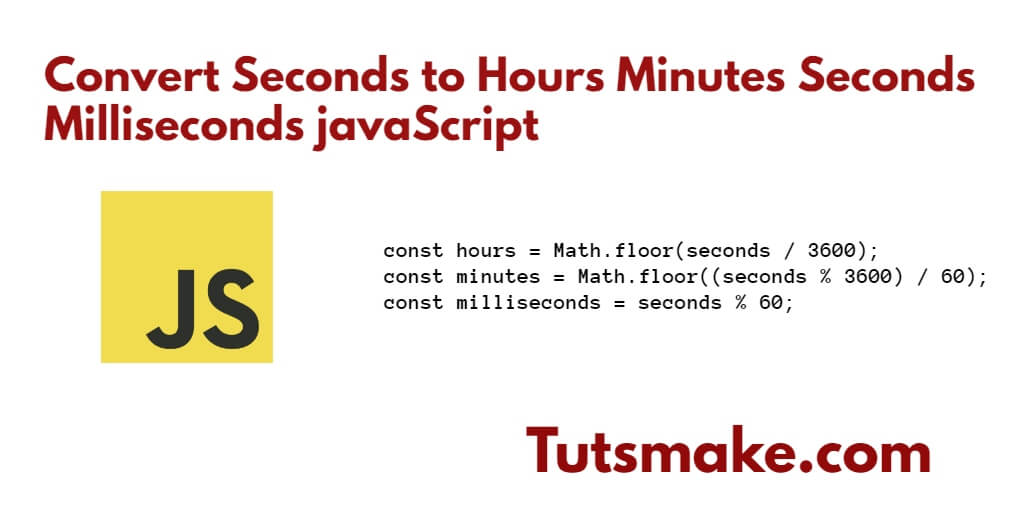 Convert Seconds to Hours Minutes Milliseconds javaScript