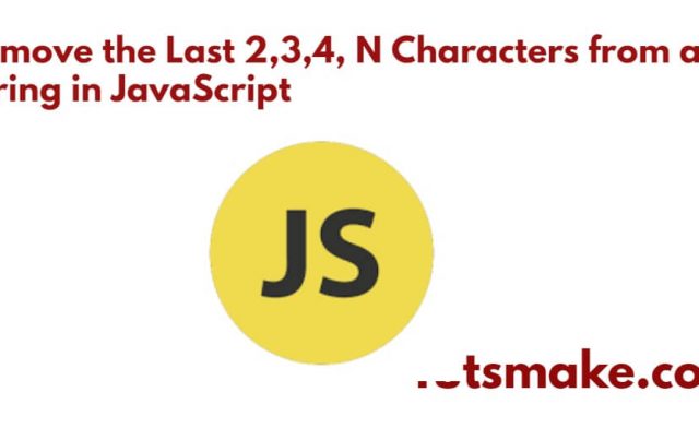 Remove the Last 2,3,4, N Characters from a String in JavaScript