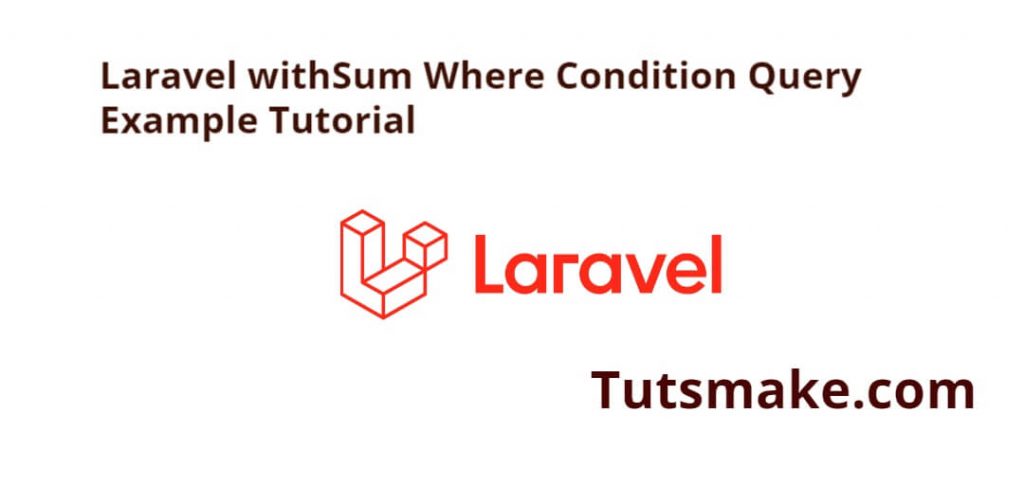 Laravel withSum Where Condition Query Example Tutorial