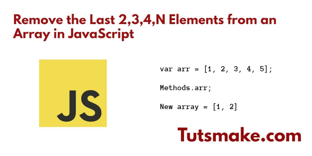 Remove the Last 2,3,4,N Elements from an Array in JavaScript
