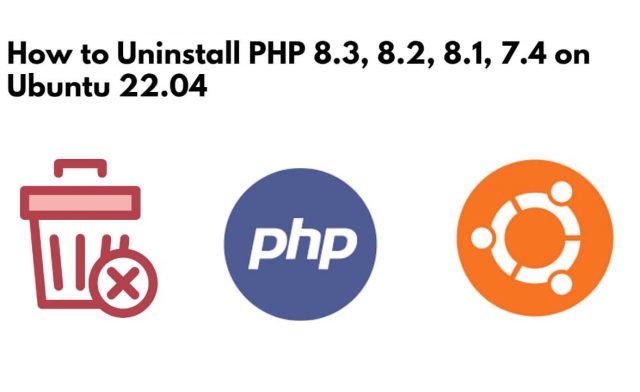 How to Uninstall PHP 8.3, 8.2, 8.1, 7.4 on Ubuntu 22.04