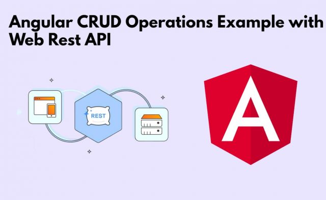 Angular 17 CRUD Operations Example with Web Rest API
