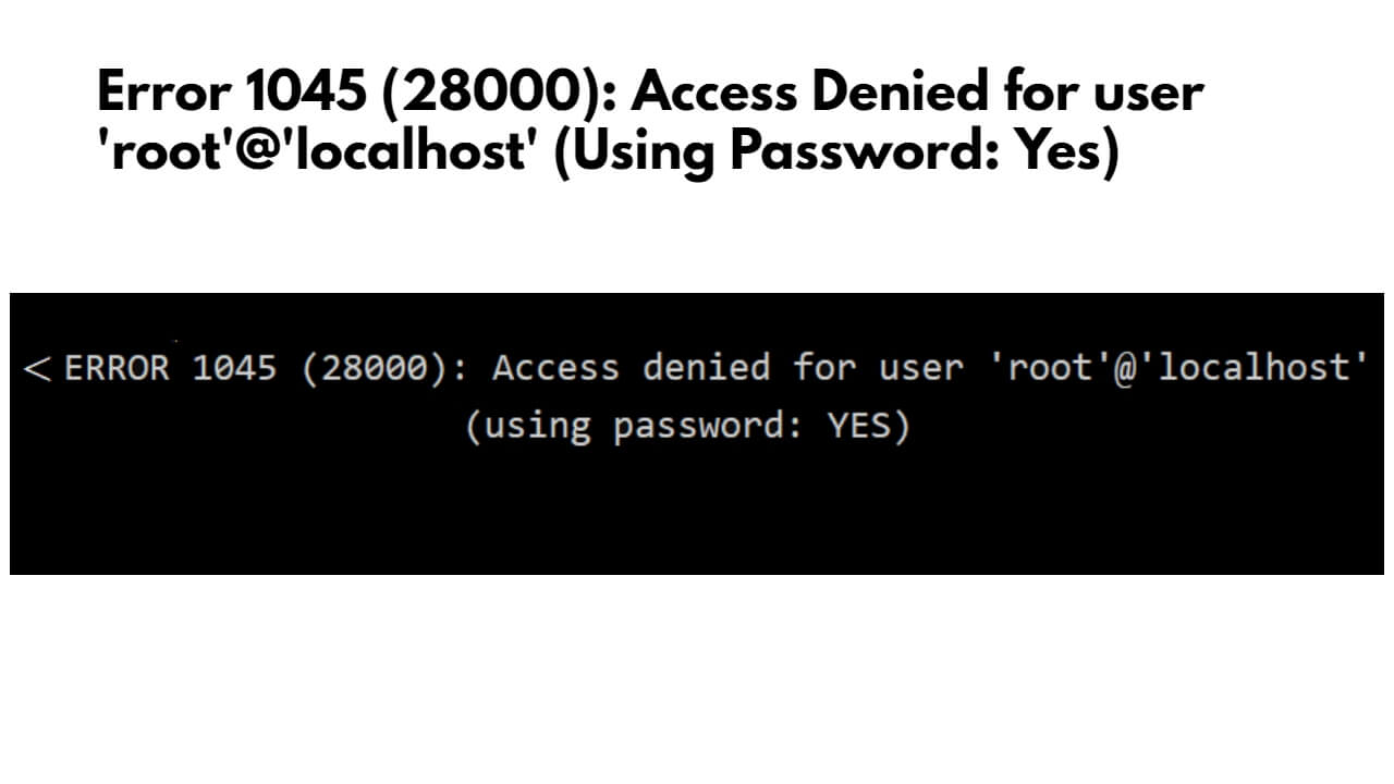 Error 1045 (28000) Access Denied for user ‘root’@’localhost’