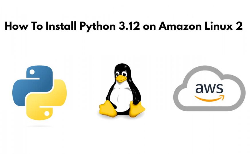 How to Install Python 3.12 on Amazon Linux 2