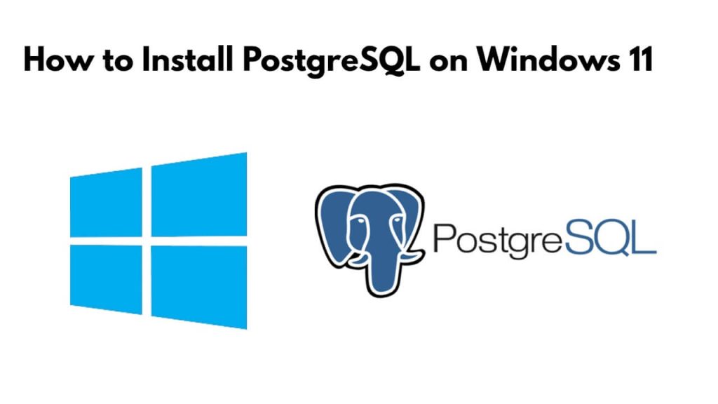 How to Install PostgreSQL on Windows 11