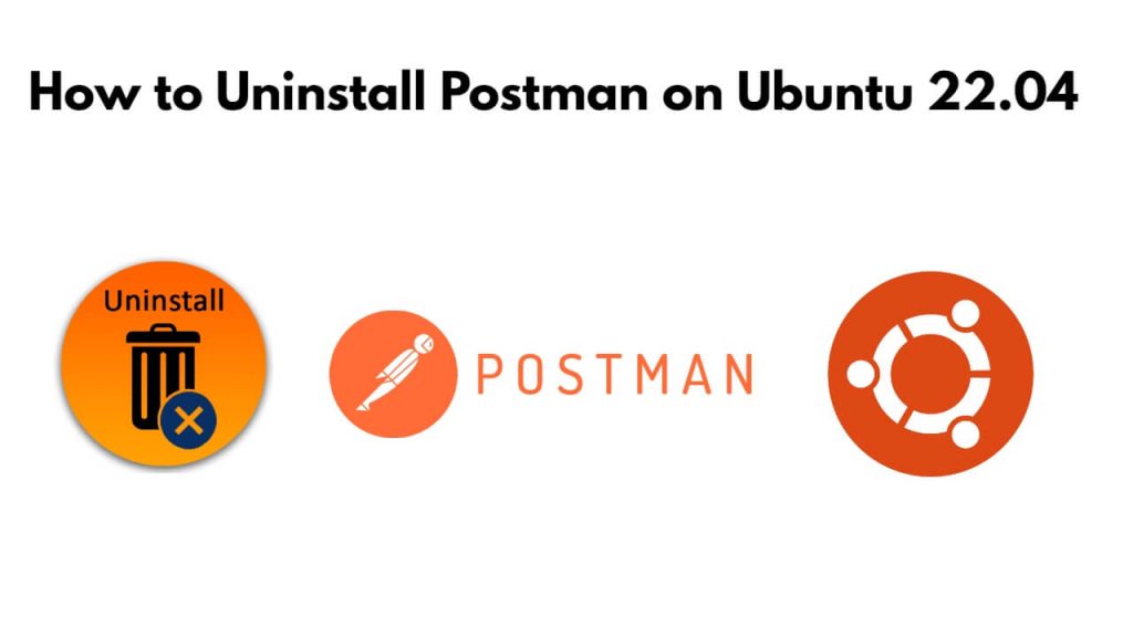 How to Uninstall Postman on Ubuntu 22.04