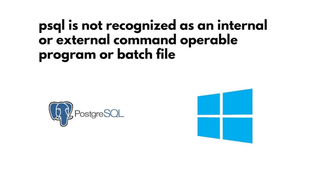 ‘psql’ is not recognized as an internal or external command